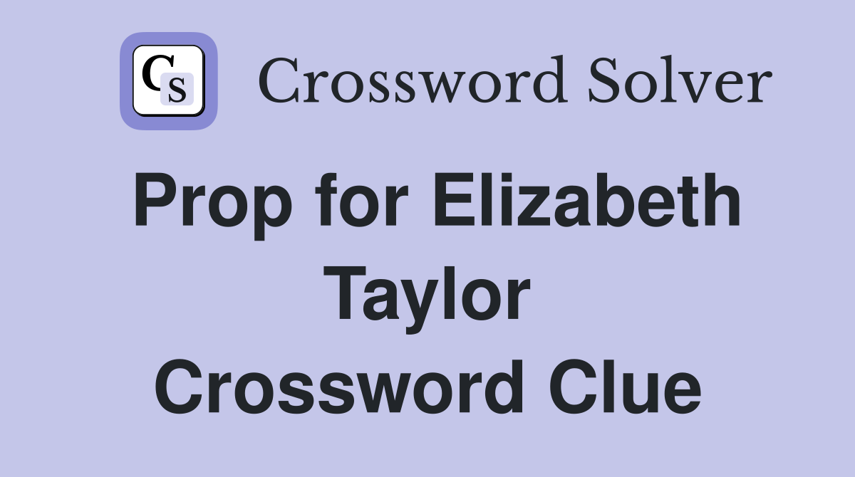 Prop for Elizabeth Taylor Crossword Clue