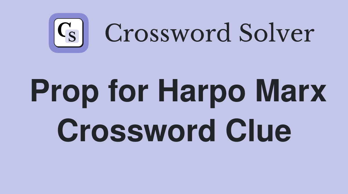 Prop for Harpo Marx Crossword Clue