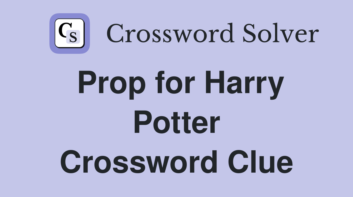 Prop for Harry Potter Crossword Clue
