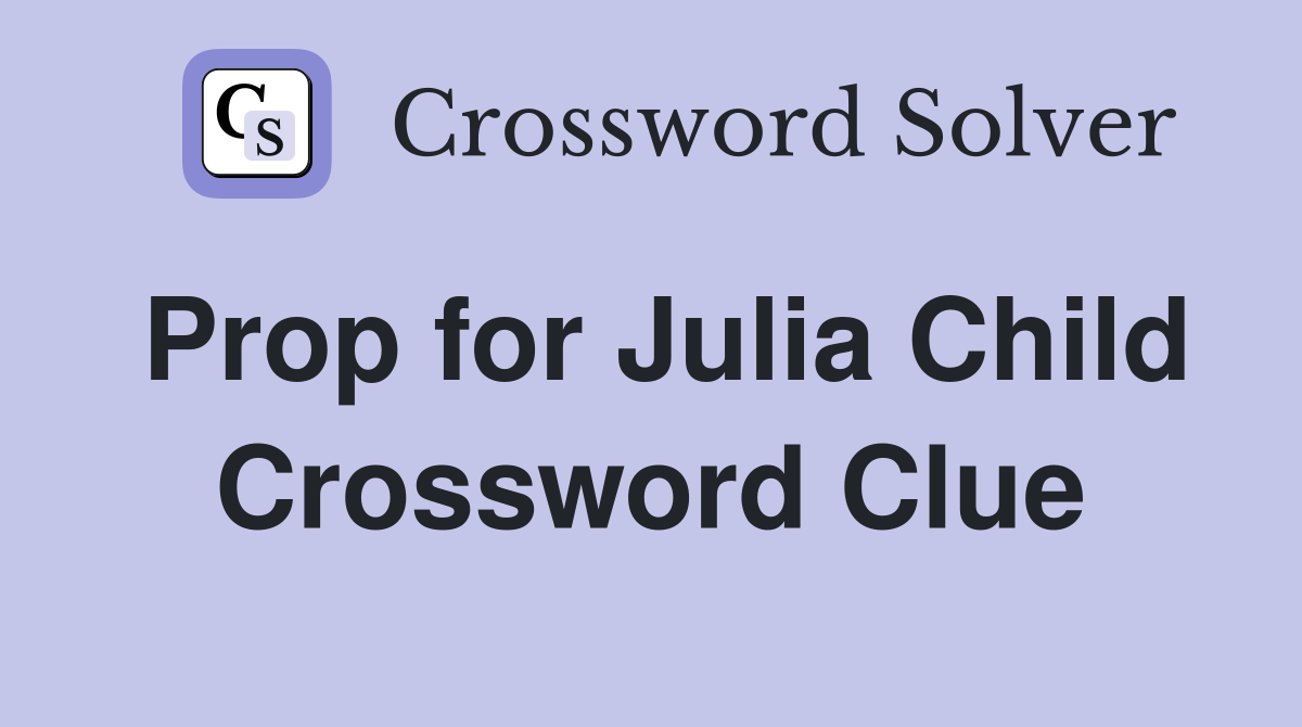 Prop for Julia Child Crossword Clue