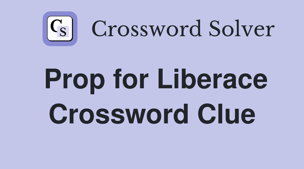 Prop for Liberace Crossword Clue