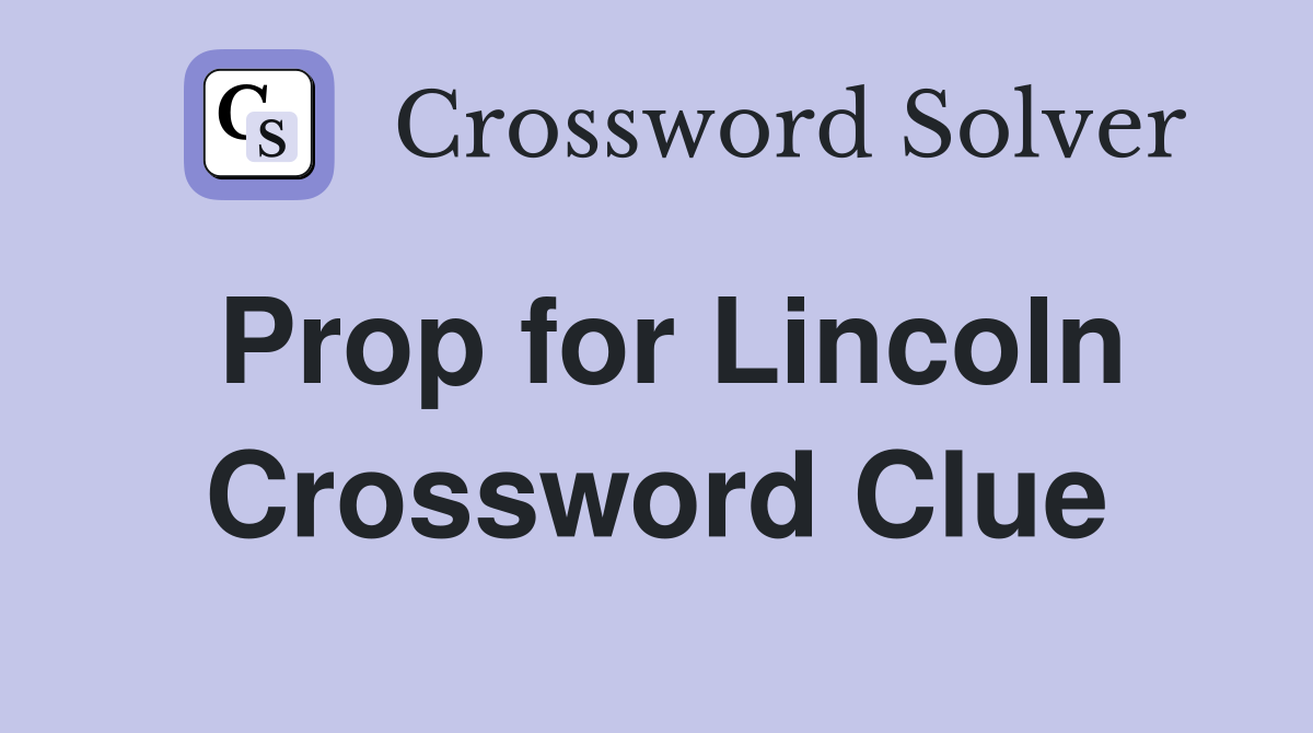 Prop for Lincoln Crossword Clue