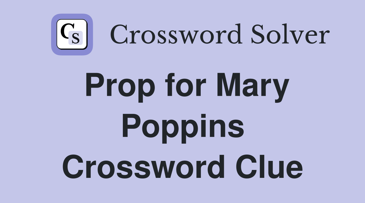Prop for Mary Poppins Crossword Clue