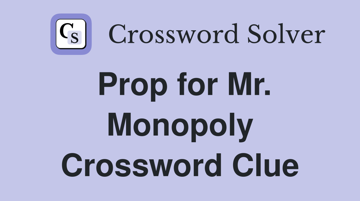 Prop for Mr. Monopoly Crossword Clue