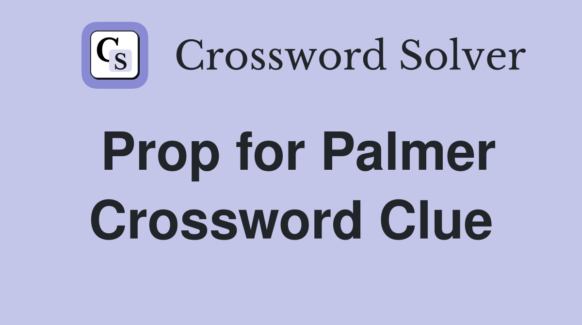 Prop for Palmer Crossword Clue