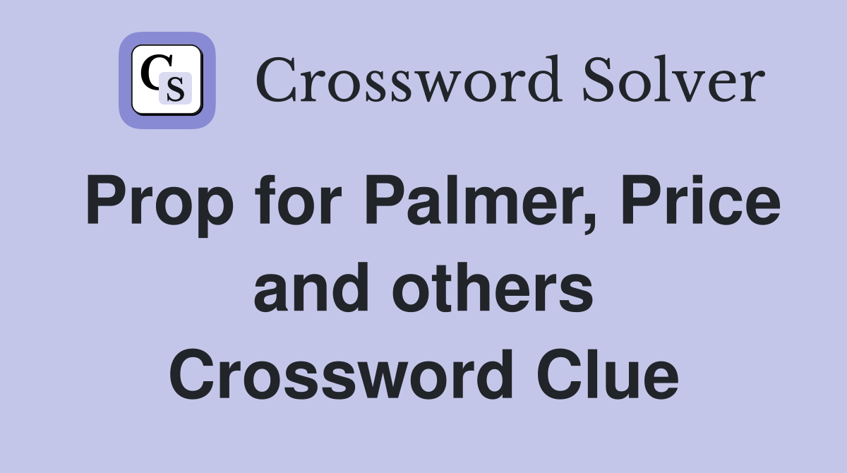 Prop for Palmer, Price and others Crossword Clue