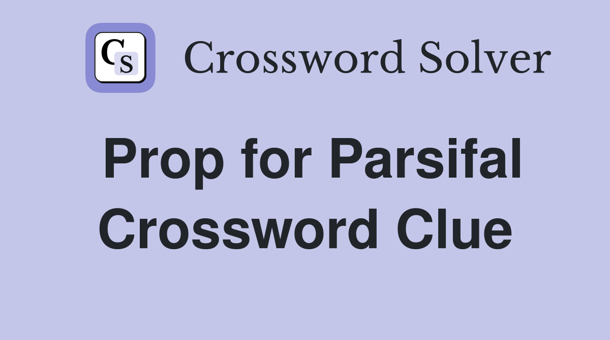 Prop for Parsifal Crossword Clue