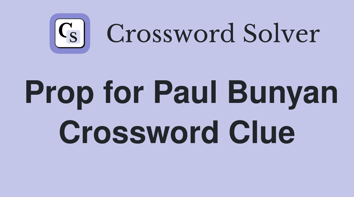 Prop for Paul Bunyan Crossword Clue