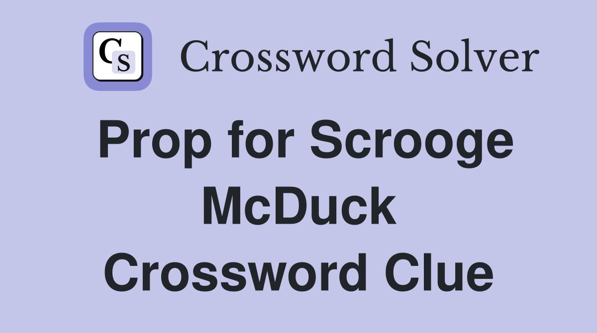 Prop for Scrooge McDuck Crossword Clue