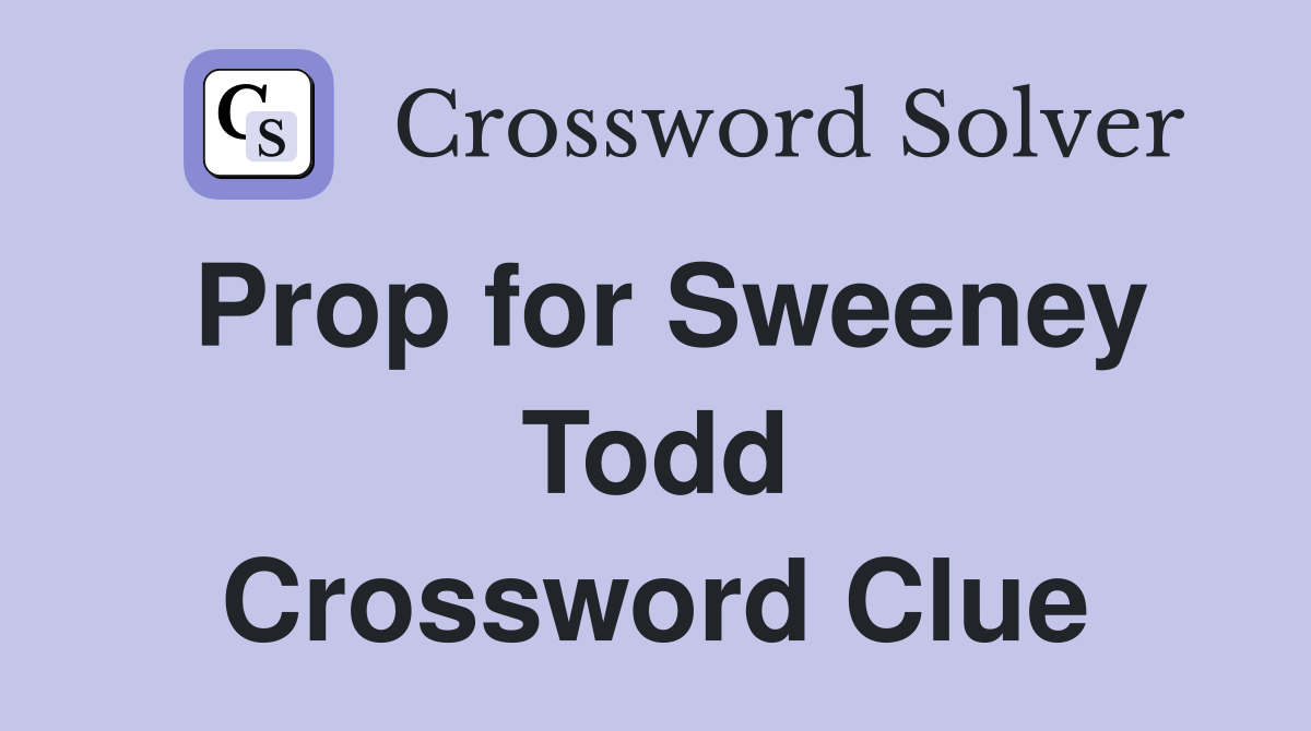 Prop for Sweeney Todd Crossword Clue