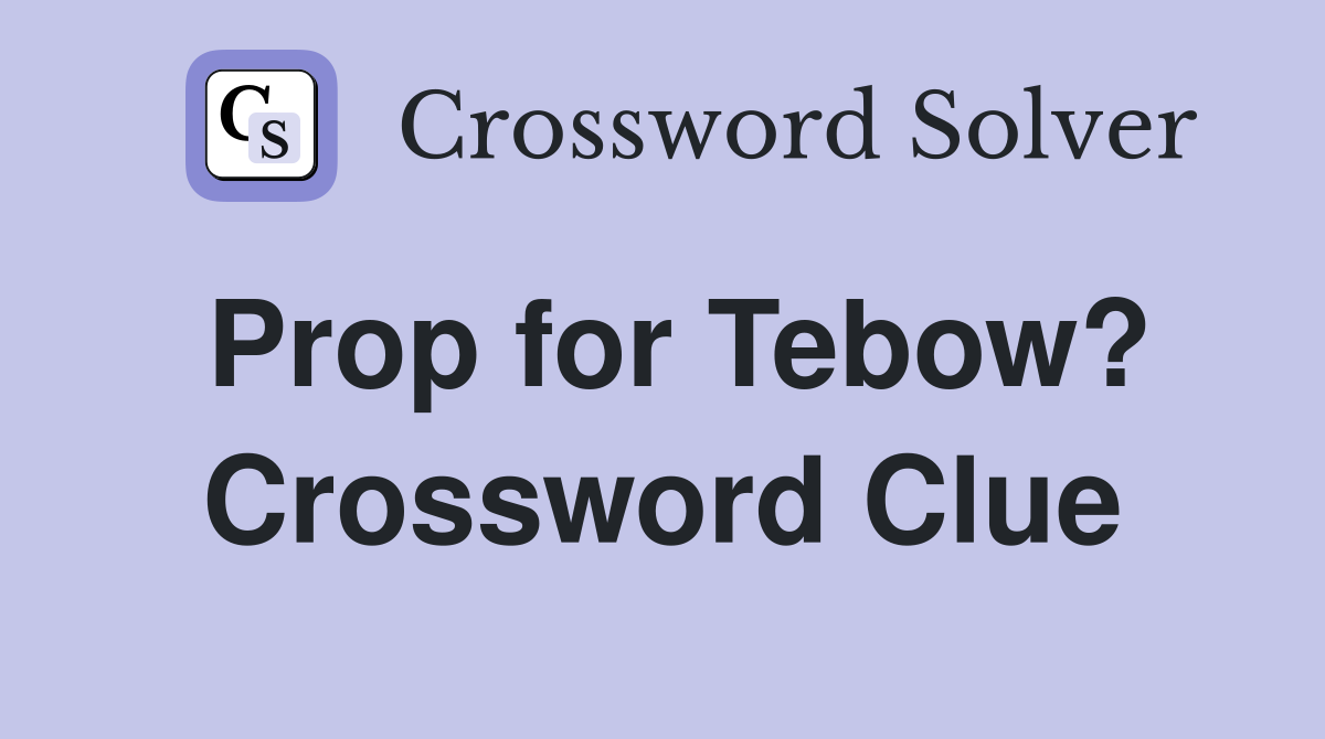 Prop for Tebow? Crossword Clue