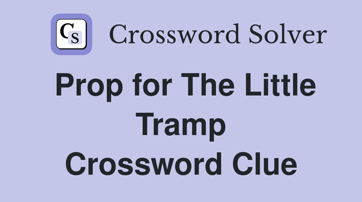 Prop for The Little Tramp Crossword Clue