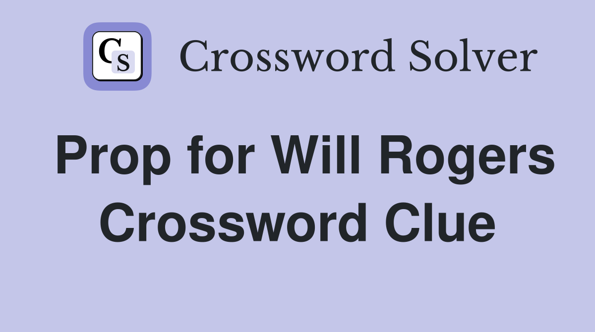 Prop for Will Rogers Crossword Clue