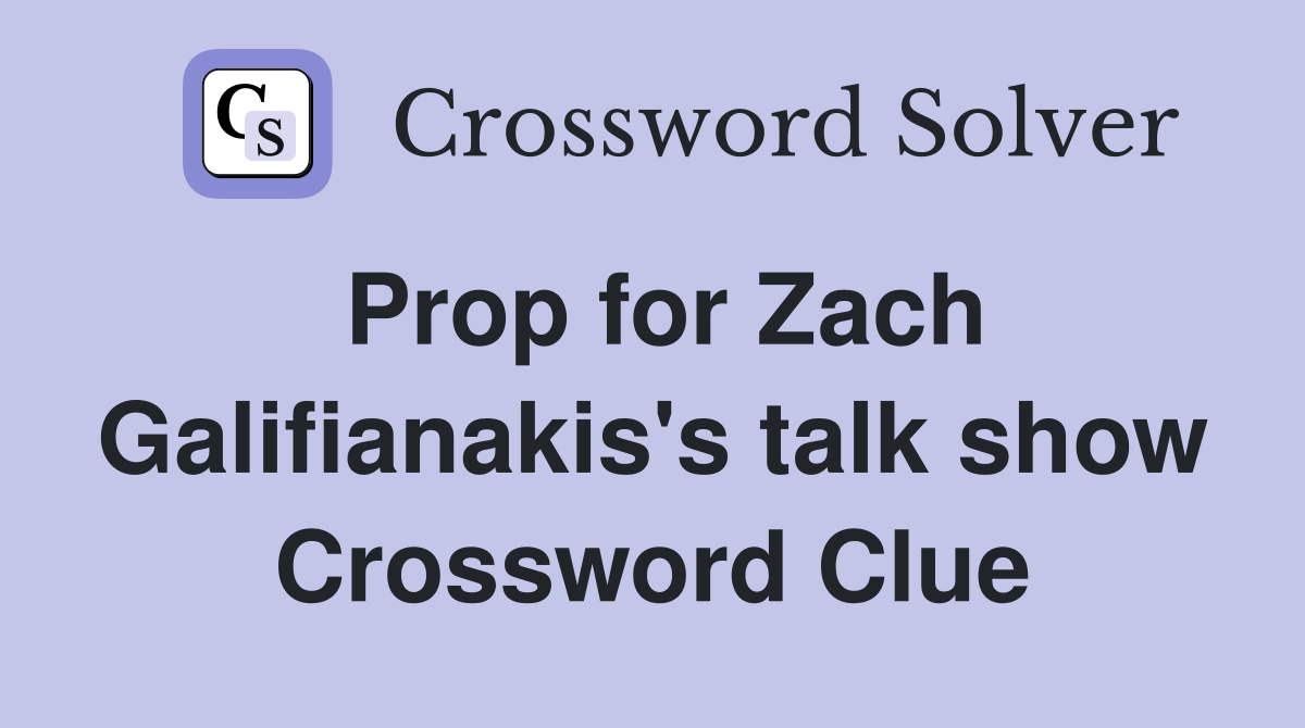 Prop for Zach Galifianakis's talk show Crossword Clue