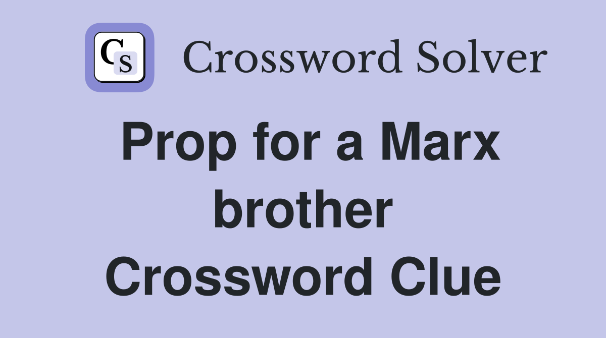 Prop for a Marx brother Crossword Clue
