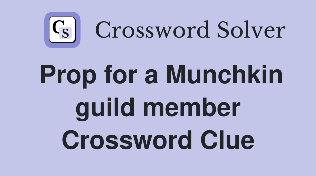 Prop for a Munchkin guild member Crossword Clue
