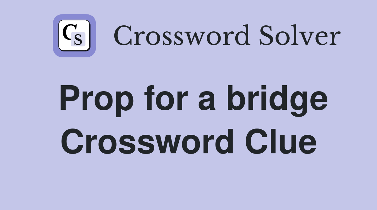 Prop for a bridge Crossword Clue