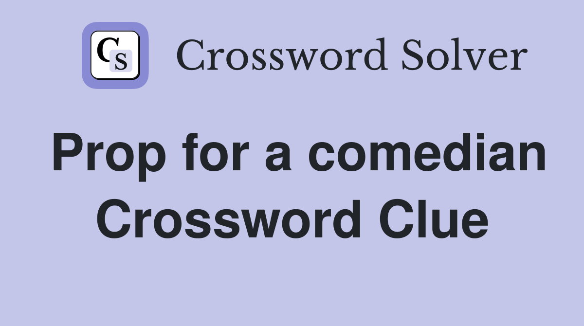 Prop for a comedian Crossword Clue