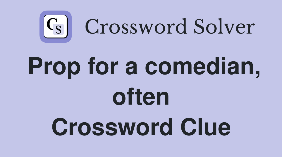 Prop for a comedian, often Crossword Clue