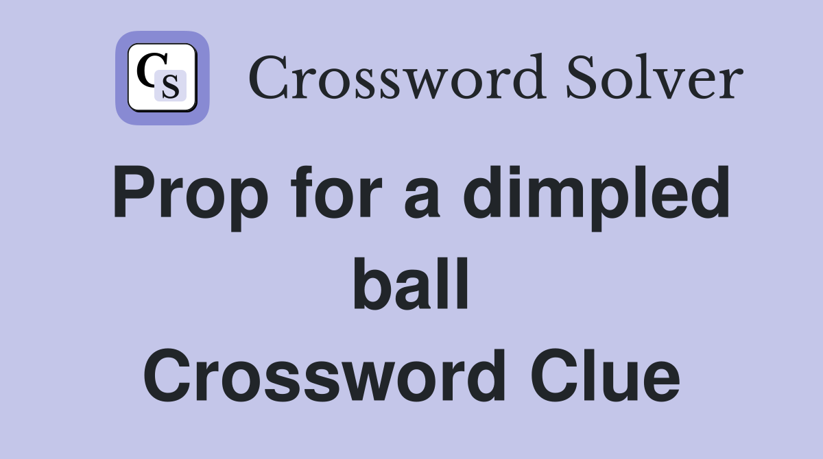 Prop for a dimpled ball Crossword Clue