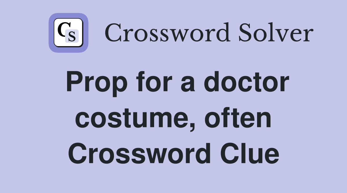 Prop for a doctor costume, often Crossword Clue