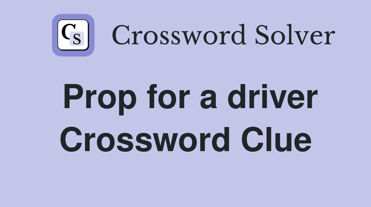 Prop for a driver Crossword Clue