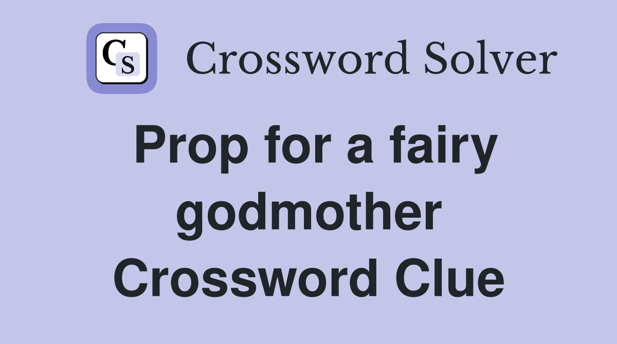 Prop for a fairy godmother Crossword Clue