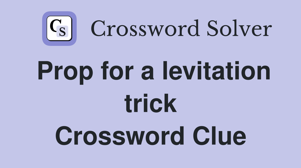 Prop for a levitation trick Crossword Clue