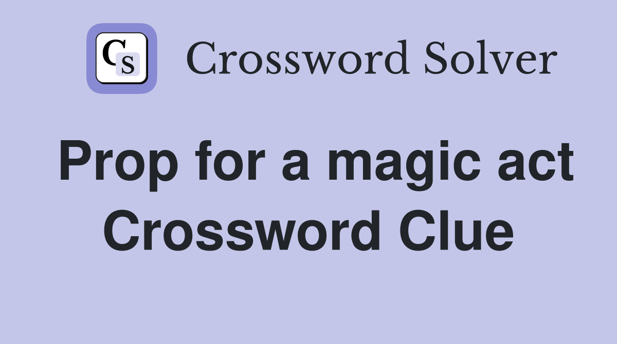 Prop for a magic act Crossword Clue