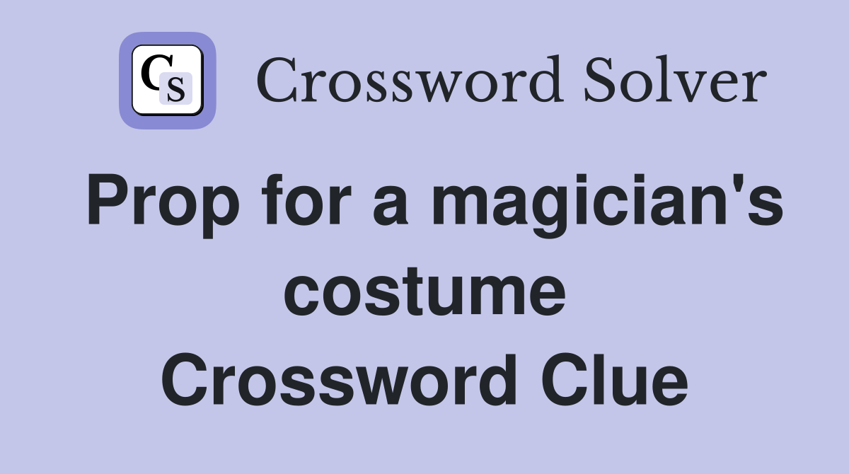 Prop for a magician's costume Crossword Clue