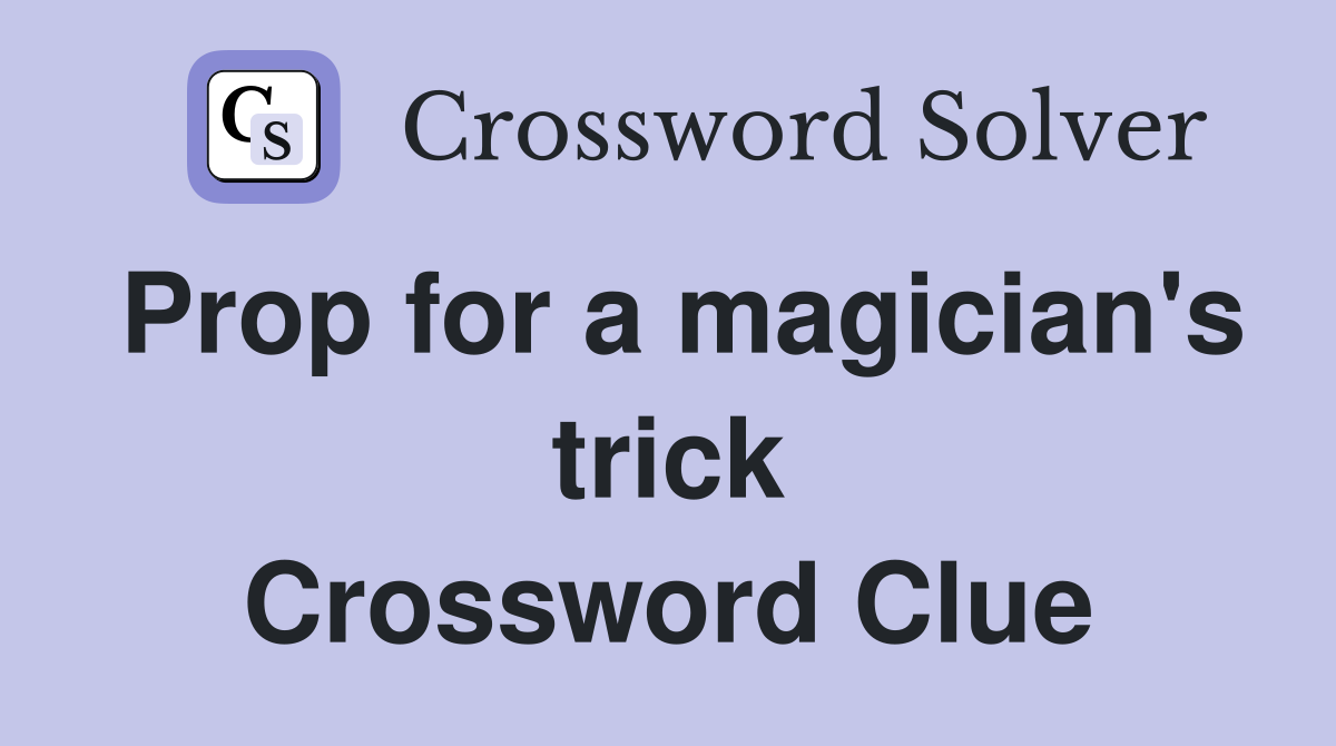 Prop for a magician's trick Crossword Clue