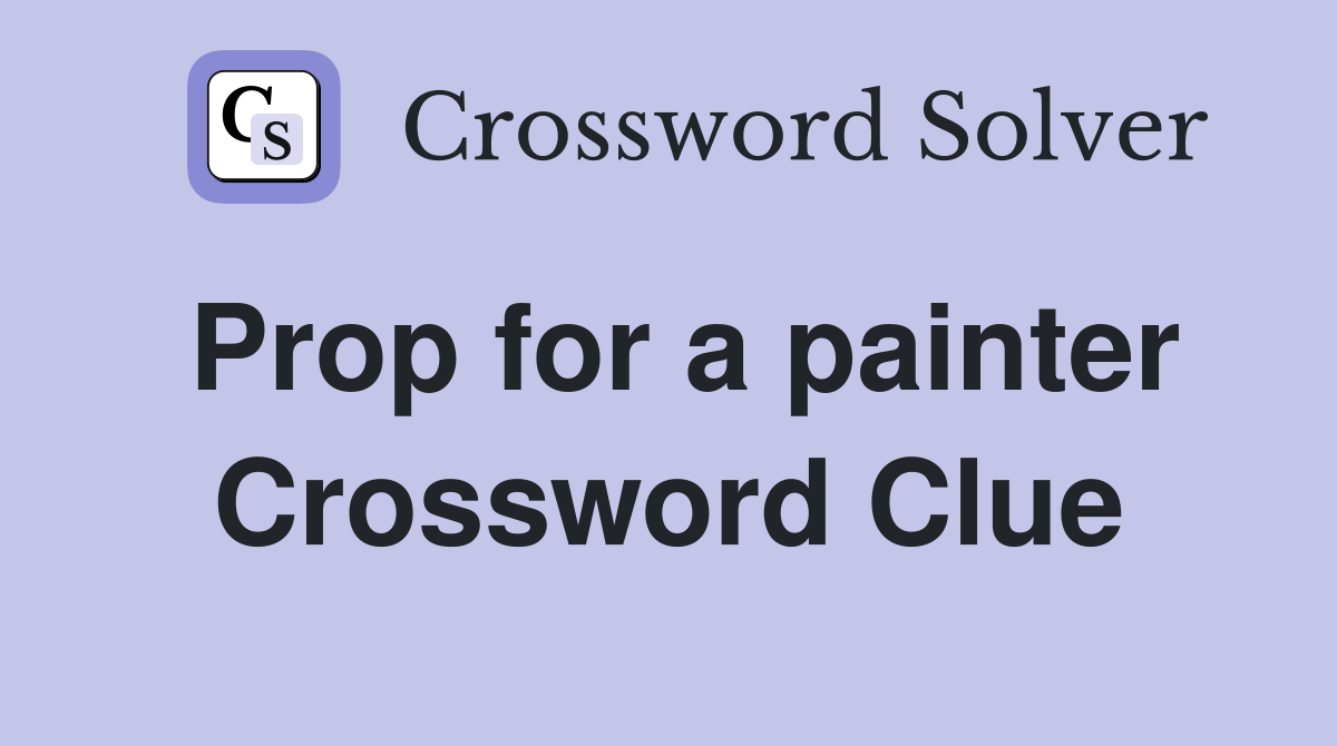 Prop for a painter Crossword Clue