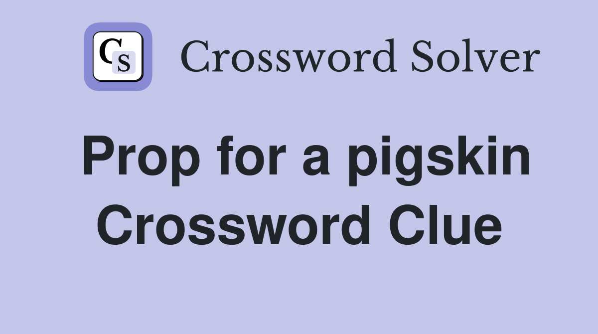 Prop for a pigskin Crossword Clue