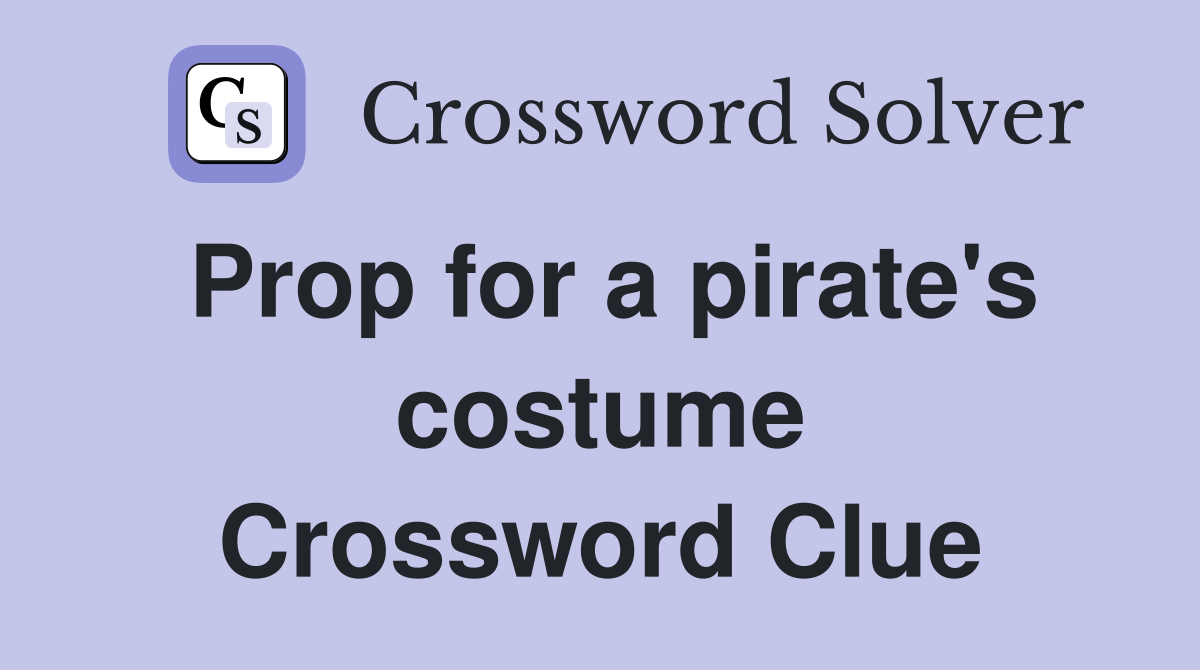 Prop for a pirate's costume Crossword Clue