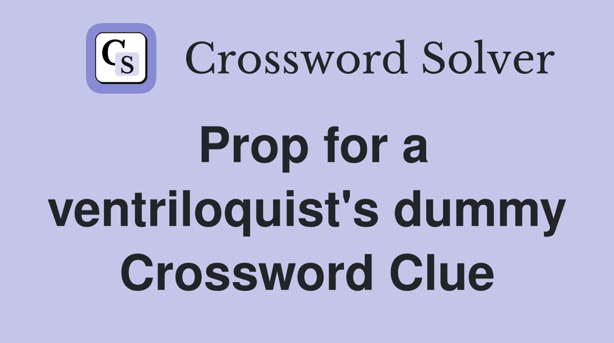 Prop for a ventriloquist's dummy Crossword Clue