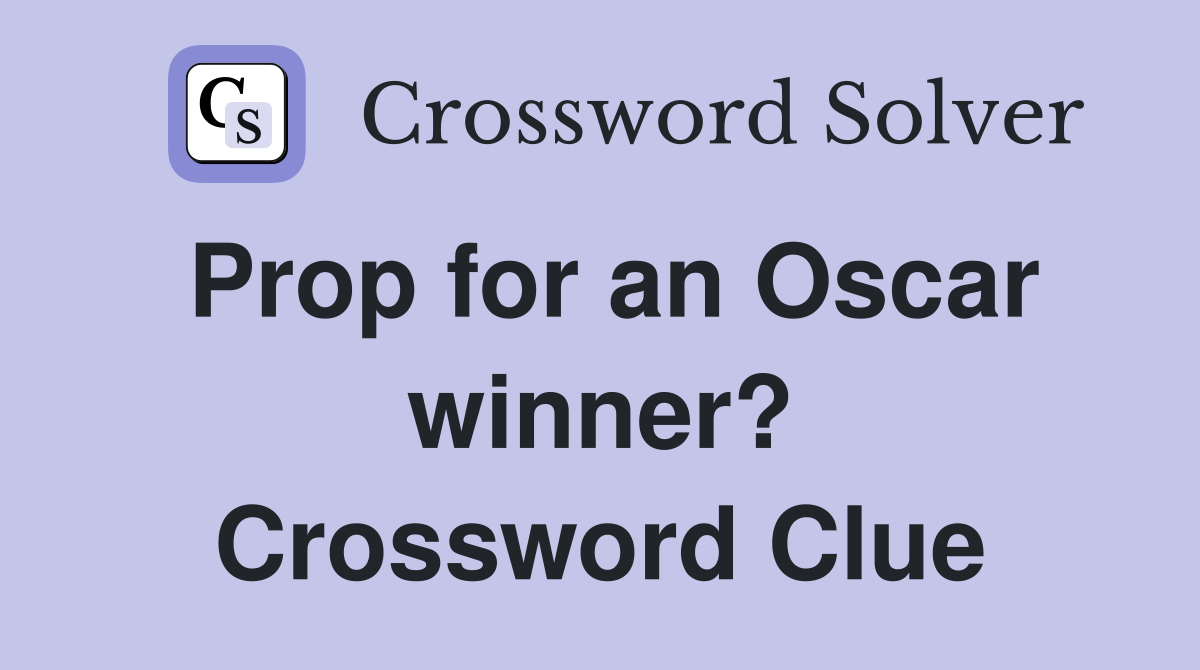 Prop for an Oscar winner? Crossword Clue