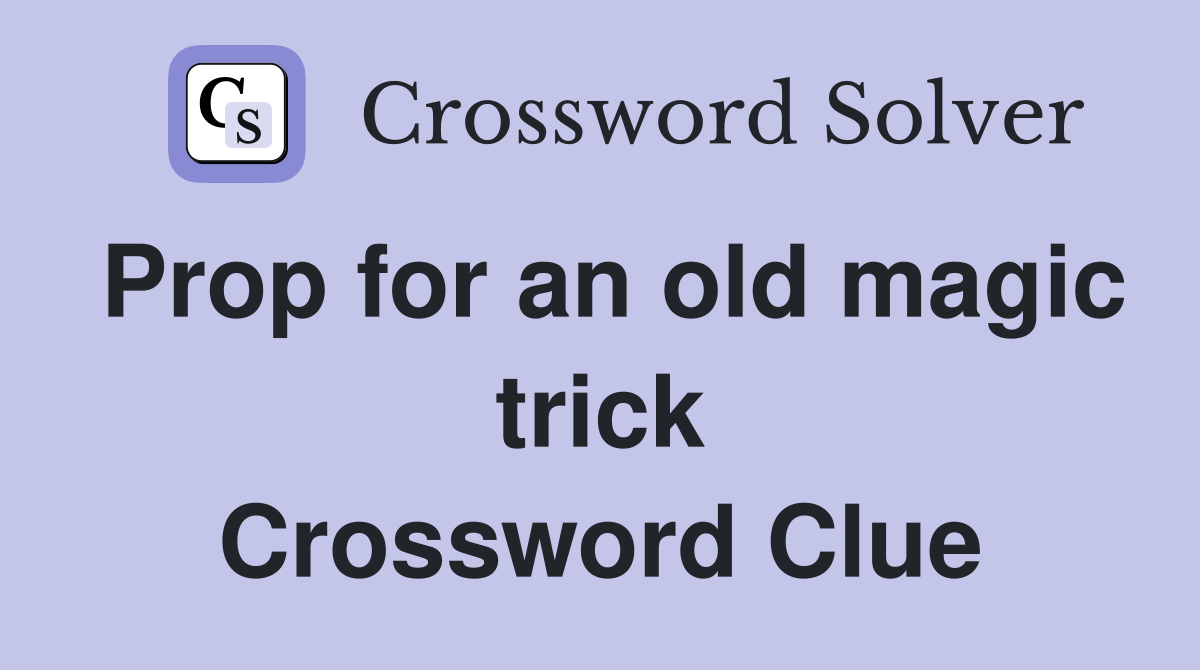 Prop for an old magic trick Crossword Clue