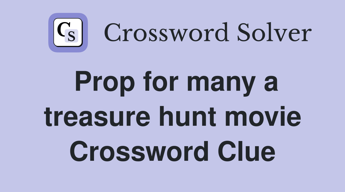 Prop for many a treasure hunt movie Crossword Clue