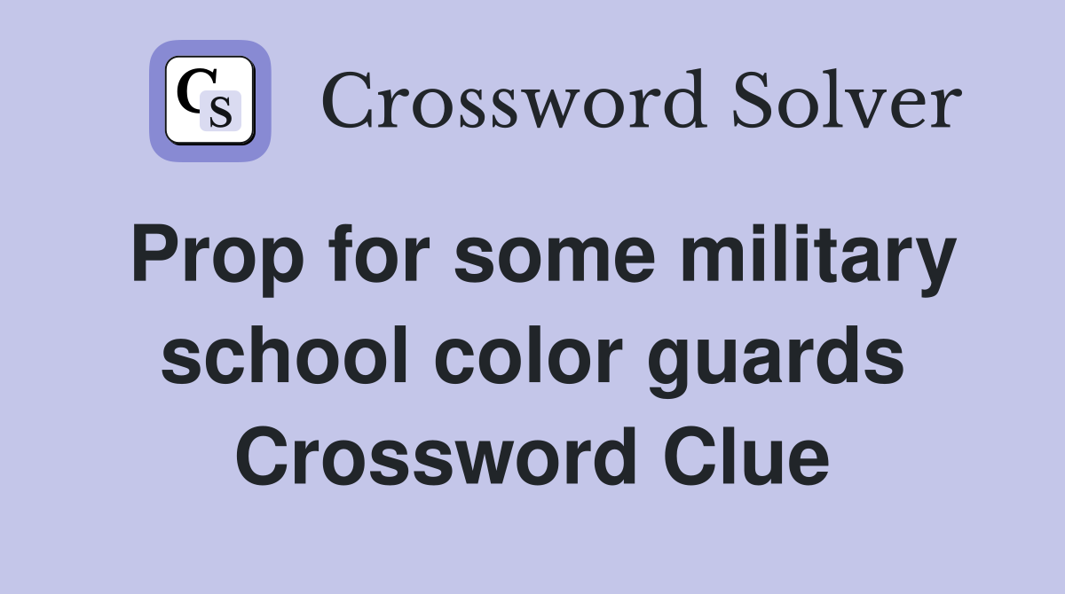 Prop for some military school color guards Crossword Clue