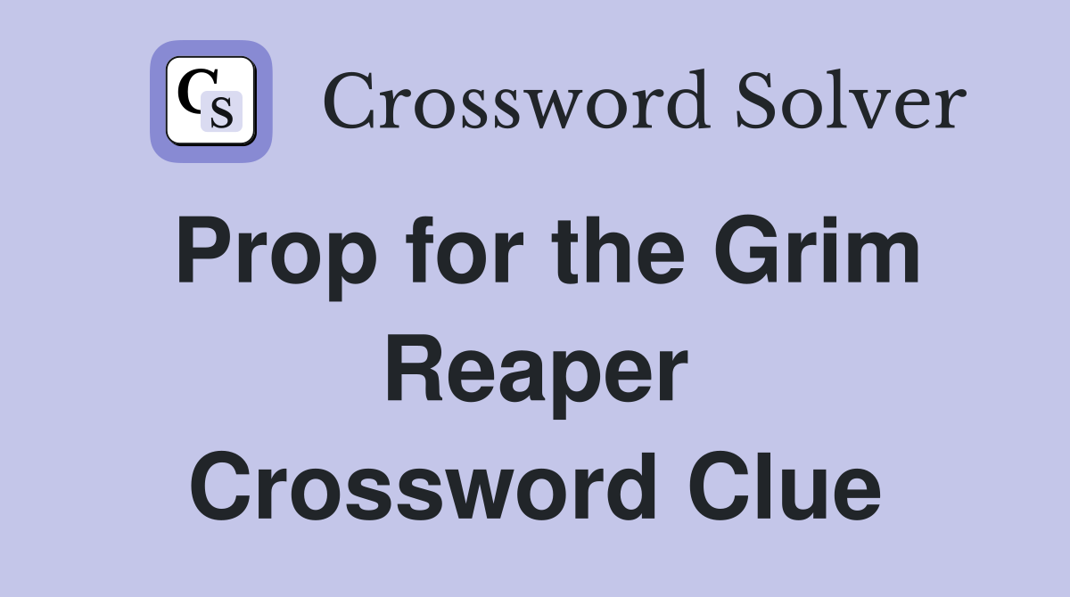 Prop for the Grim Reaper Crossword Clue