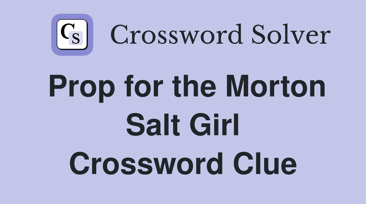 Prop for the Morton Salt Girl Crossword Clue