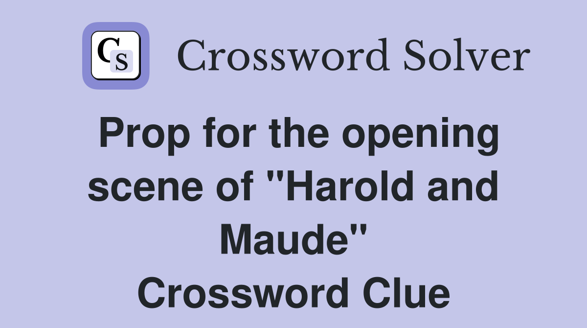 Prop for the opening scene of "Harold and Maude" Crossword Clue