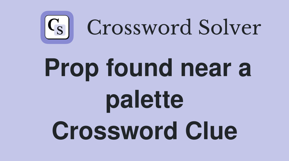Prop found near a palette Crossword Clue