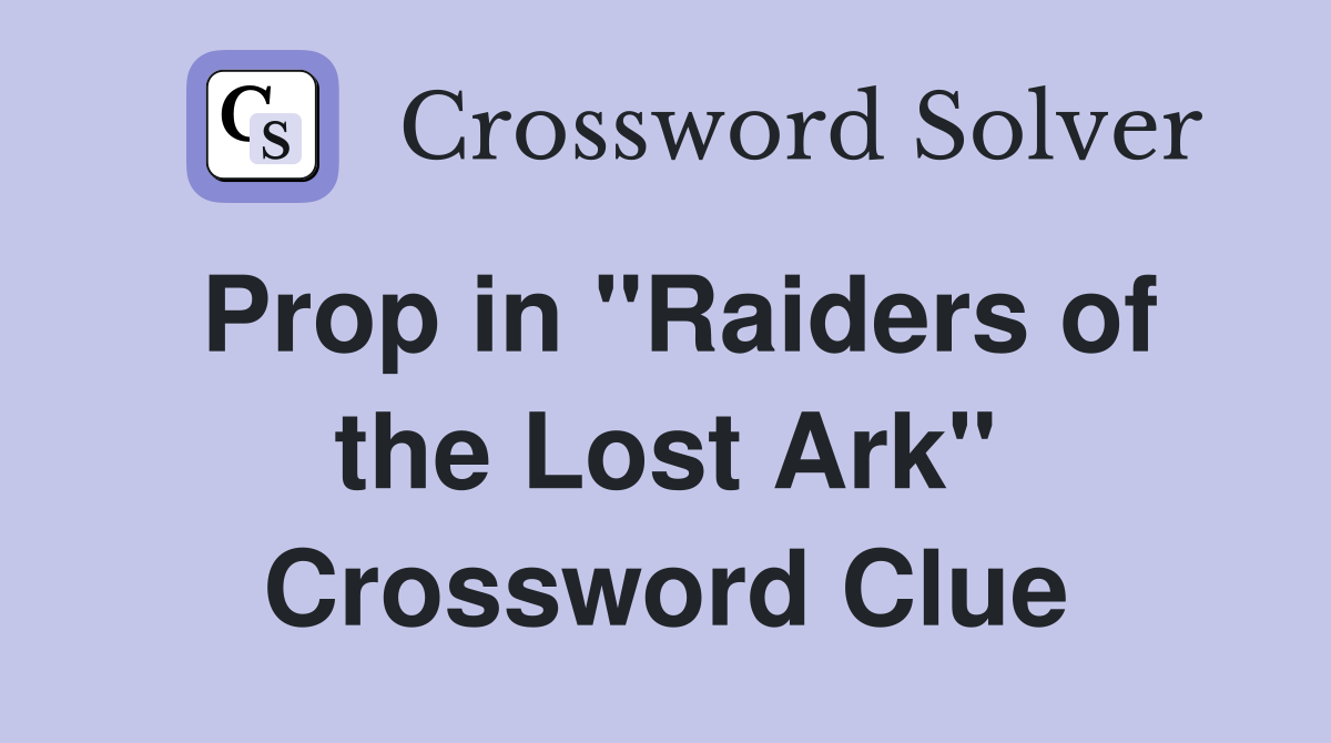 Prop in "Raiders of the Lost Ark" Crossword Clue