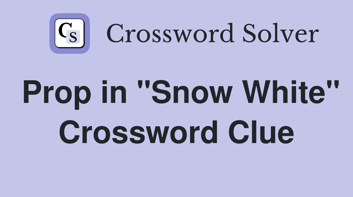 Prop in "Snow White" Crossword Clue