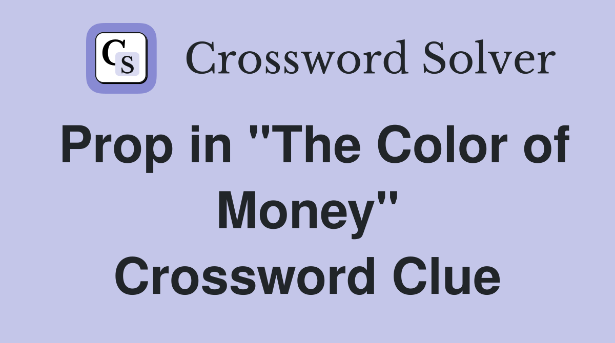 Prop in "The Color of Money" Crossword Clue