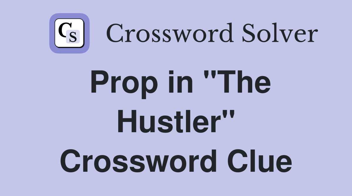 Prop in "The Hustler" Crossword Clue