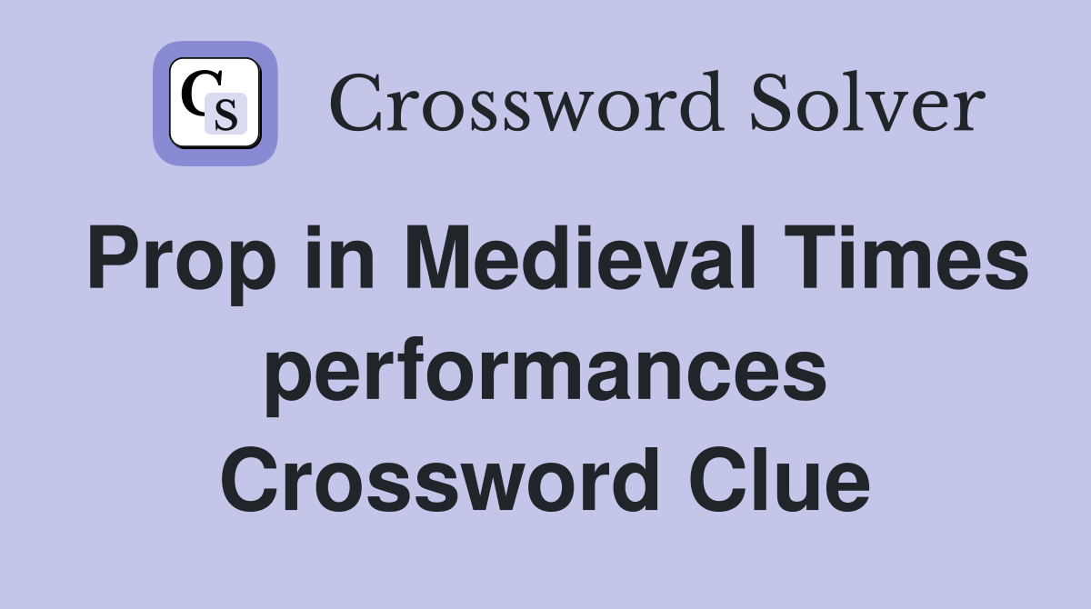 Prop in Medieval Times performances Crossword Clue