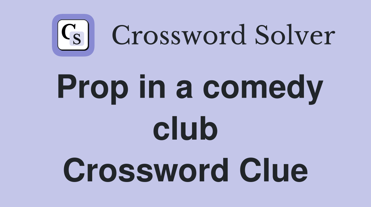 Prop in a comedy club Crossword Clue