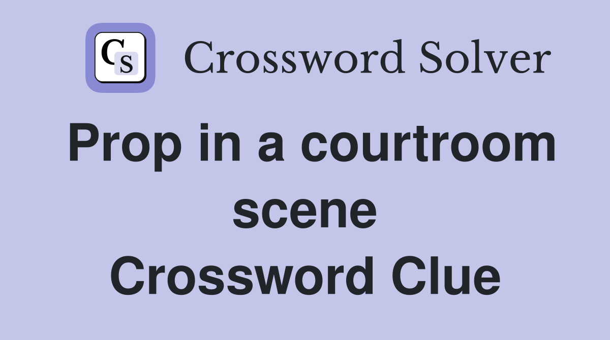 Prop in a courtroom scene Crossword Clue